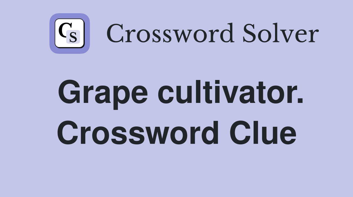 Grape cultivator. Crossword Clue