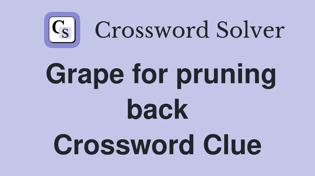 Grape for pruning back Crossword Clue