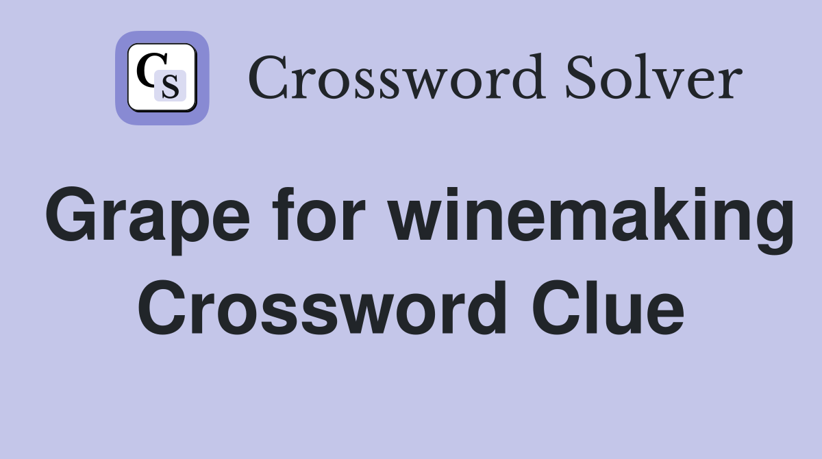 Grape for winemaking Crossword Clue