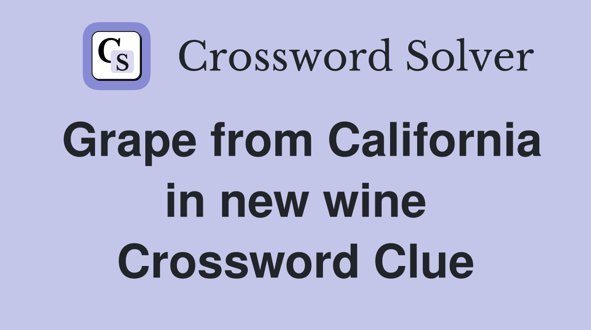 Grape from California in new wine Crossword Clue
