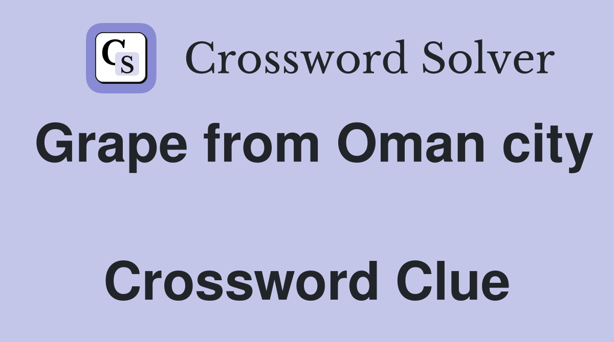 Grape from Oman city  Crossword Clue