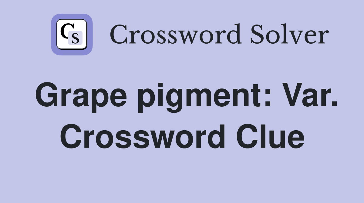 Grape pigment: Var. Crossword Clue