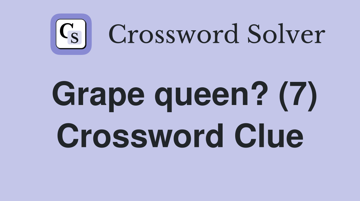 Grape queen? (7) Crossword Clue