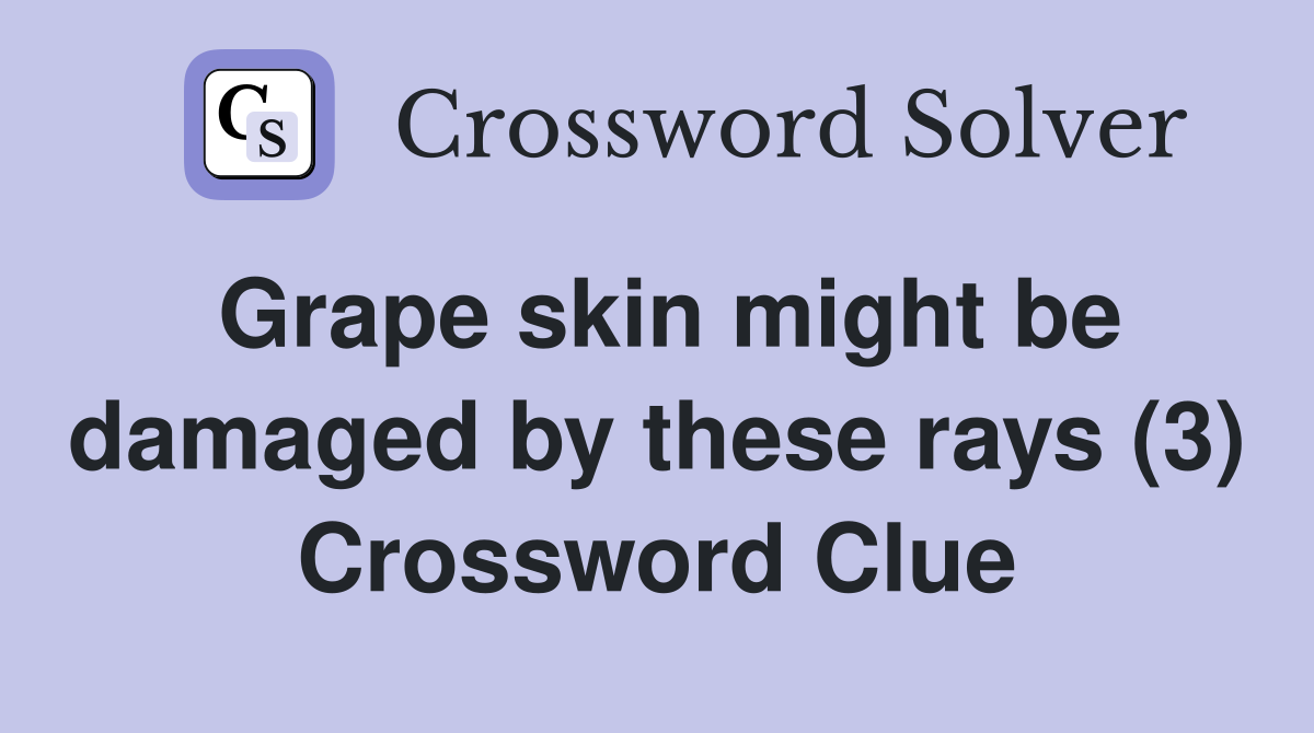 Grape skin might be damaged by these rays (3) Crossword Clue