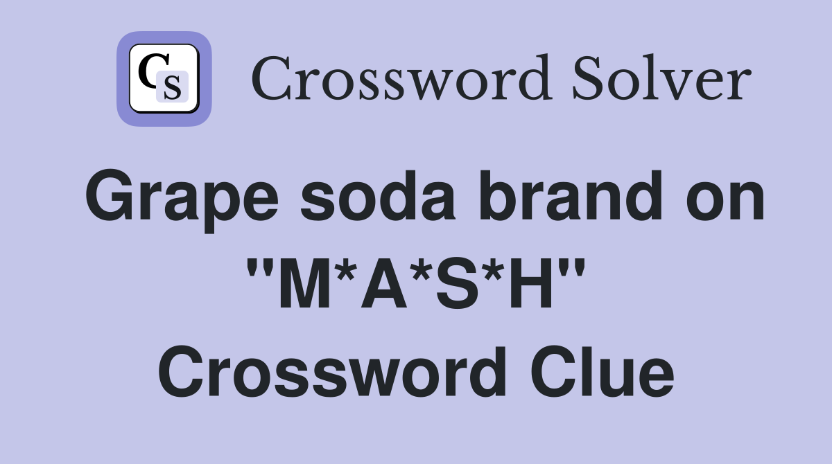 Grape soda brand on "M*A*S*H" Crossword Clue