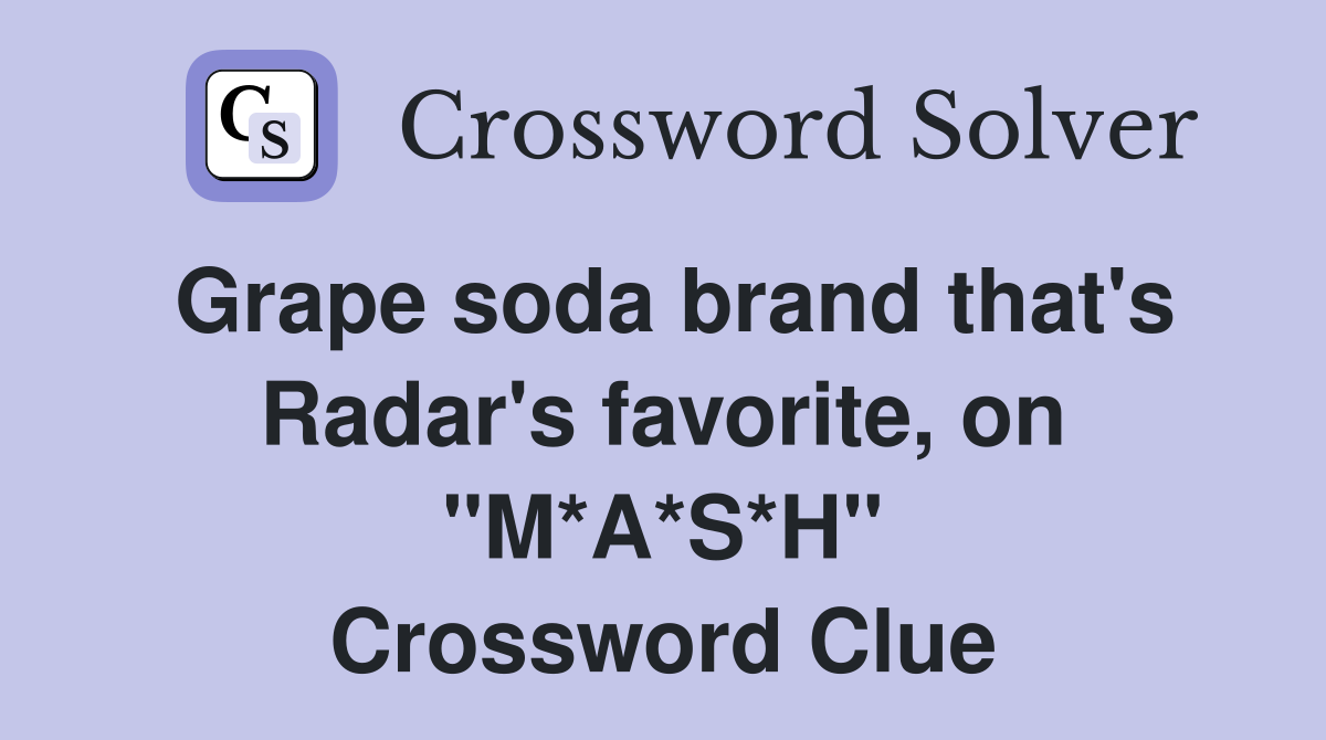 Grape soda brand that's Radar's favorite, on "M*A*S*H" Crossword Clue