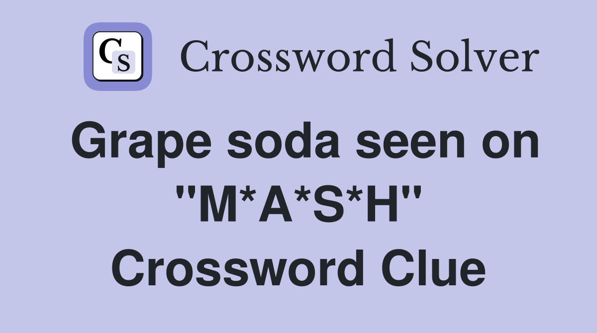 Grape soda seen on "M*A*S*H" Crossword Clue