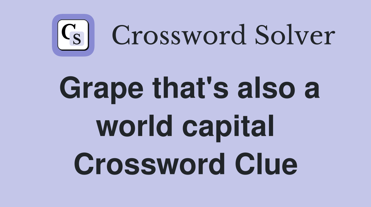 Grape that's also a world capital Crossword Clue