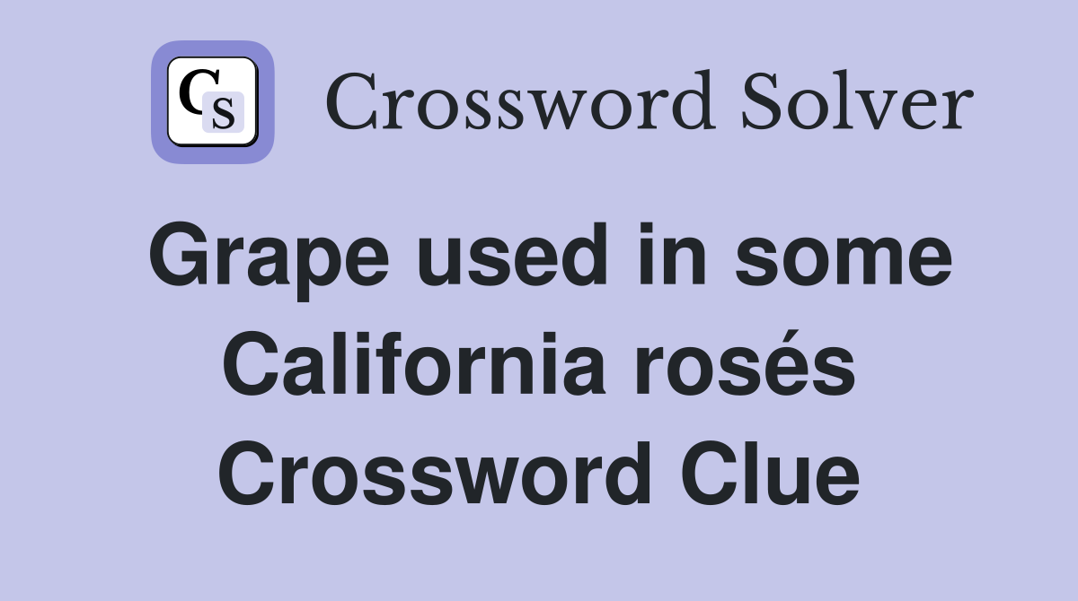 Grape used in some California rosés Crossword Clue
