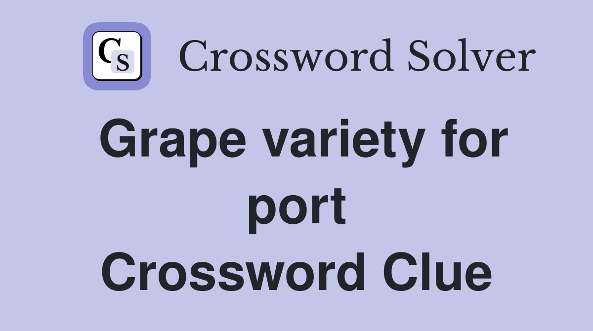 Grape variety for port Crossword Clue
