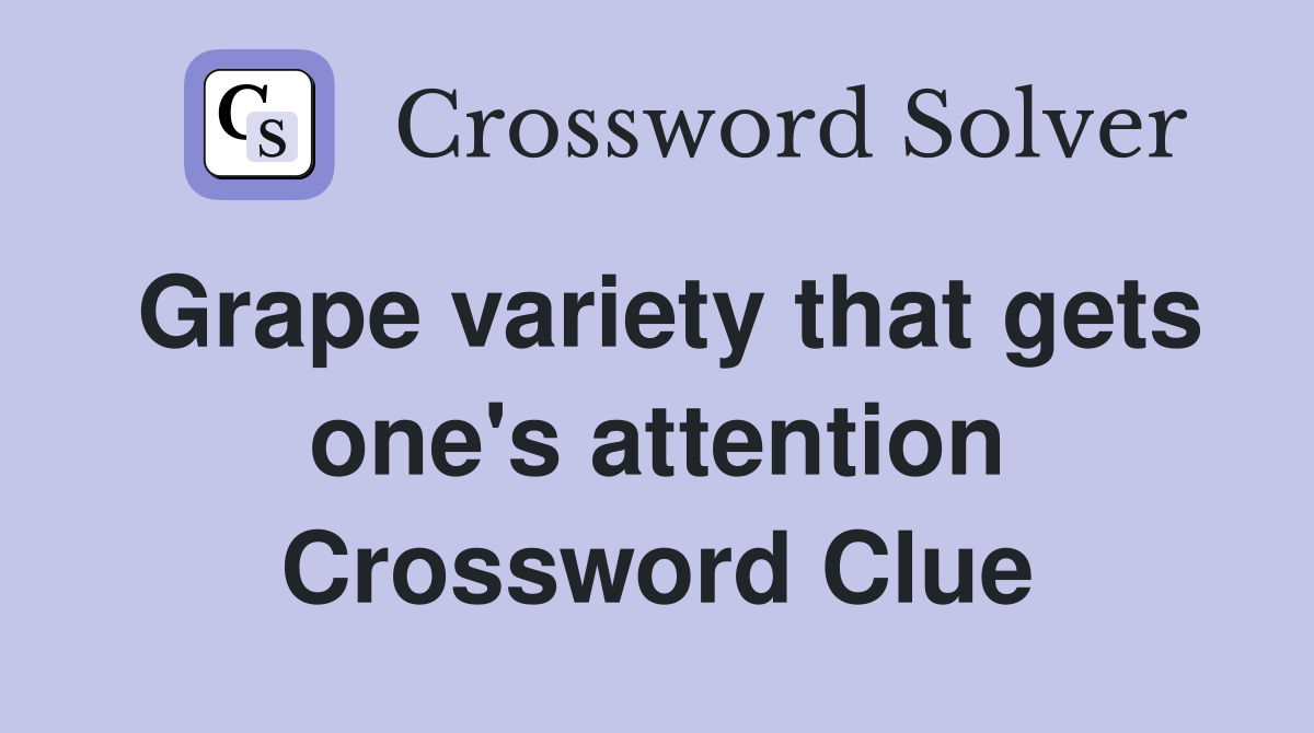 Grape variety that gets one's attention Crossword Clue