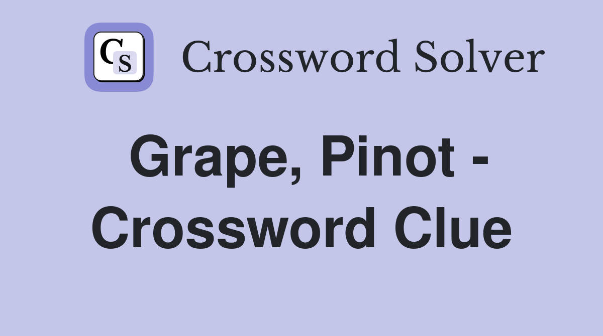 Grape, Pinot - Crossword Clue