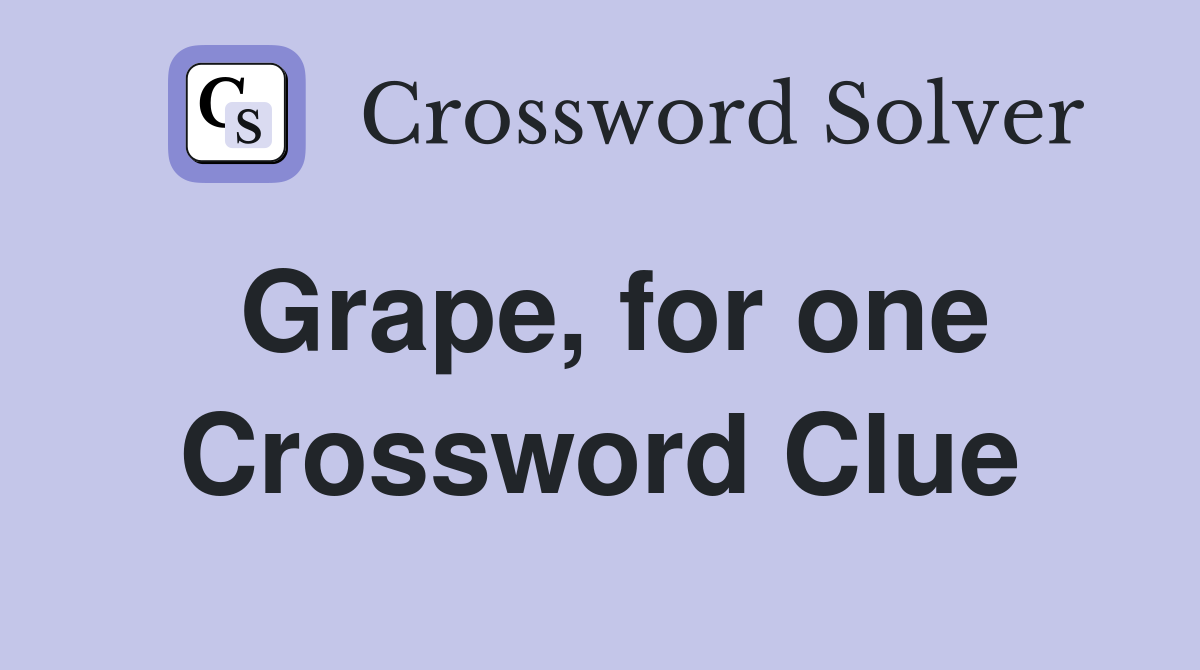 Grape, for one Crossword Clue