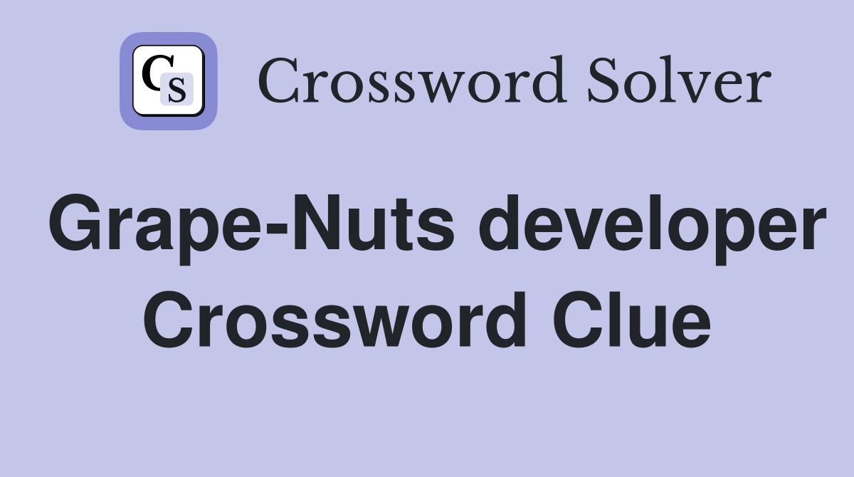 Grape-Nuts developer Crossword Clue