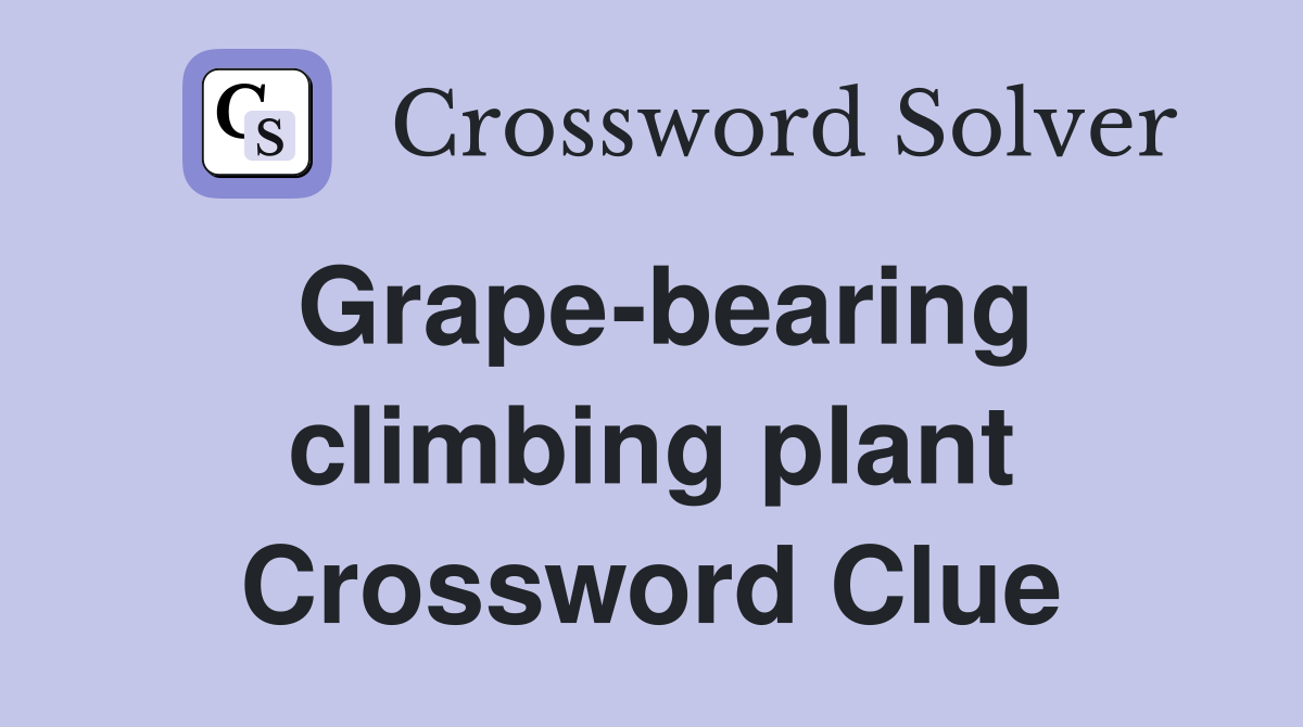Grape-bearing climbing plant Crossword Clue