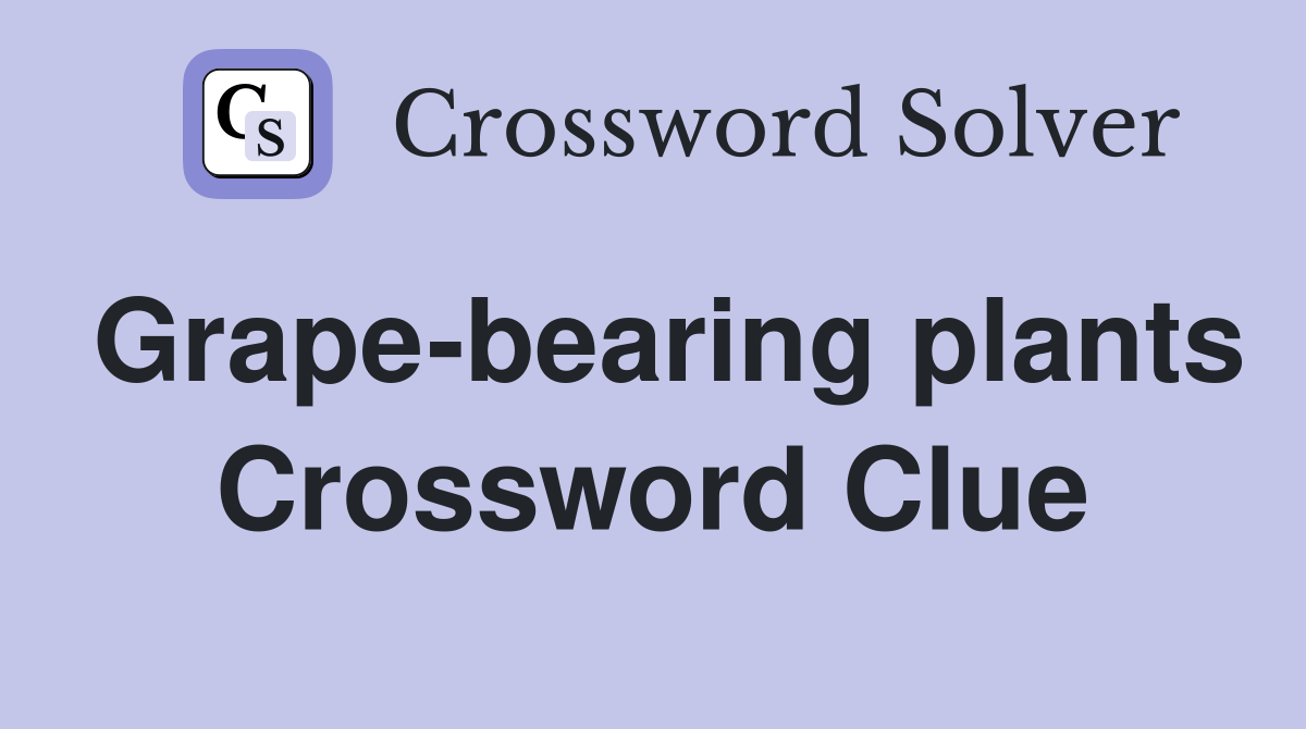 Grape-bearing plants Crossword Clue