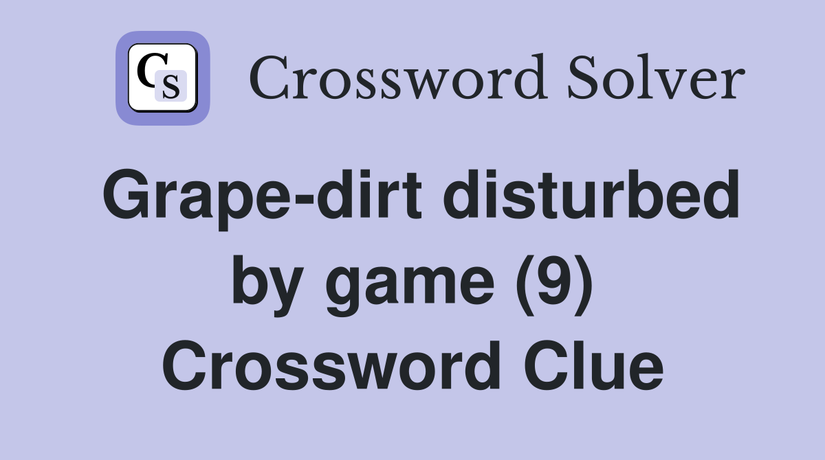 Grape-dirt disturbed by game (9) Crossword Clue