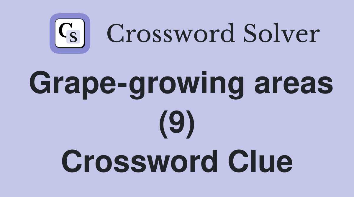 Grape-growing areas (9) Crossword Clue