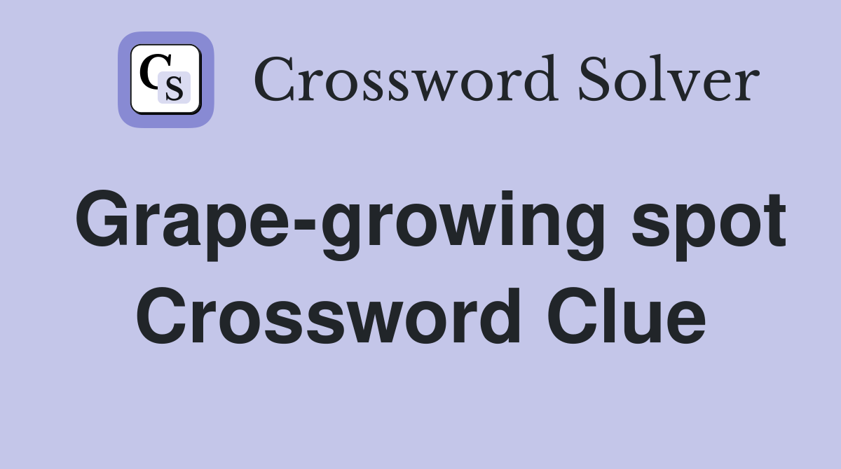 Grape-growing spot Crossword Clue