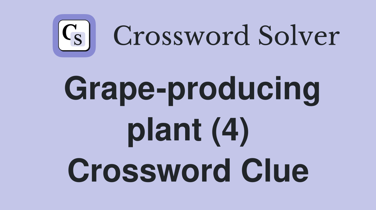 Grape-producing plant (4) Crossword Clue