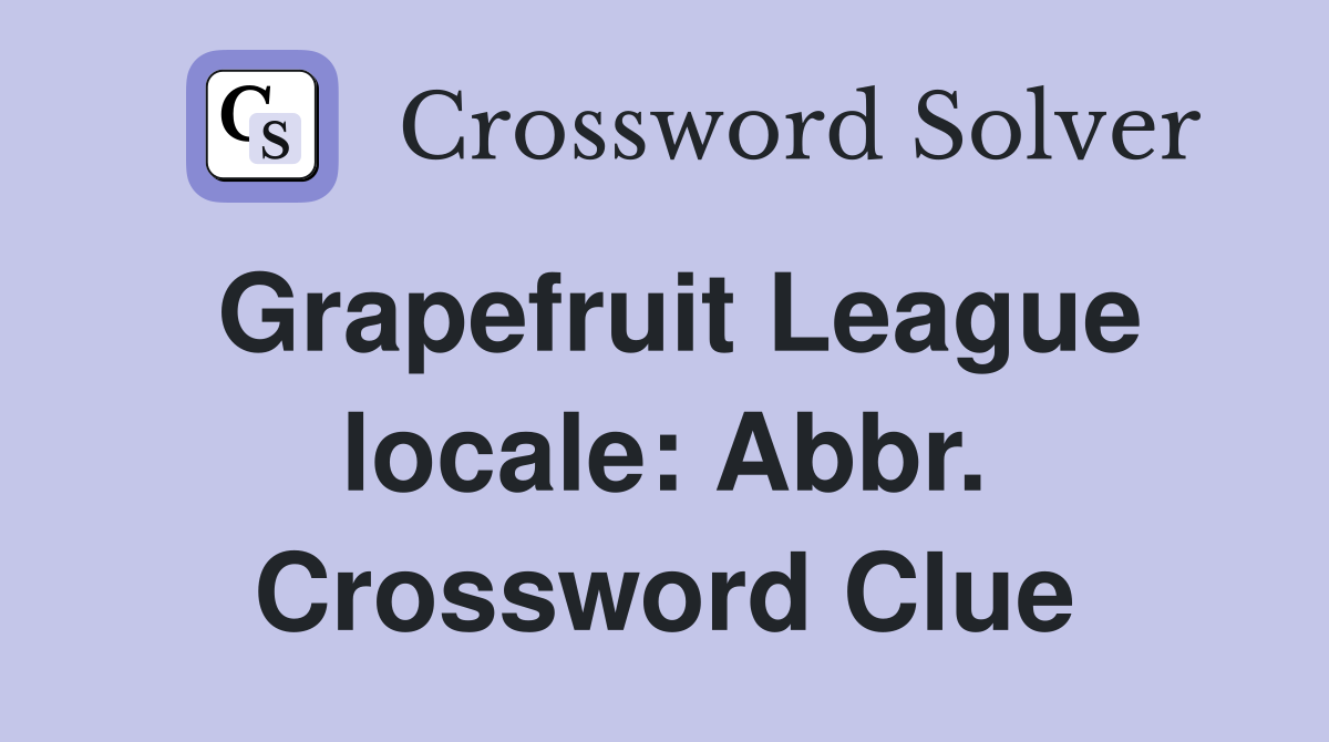 Grapefruit League locale: Abbr. Crossword Clue
