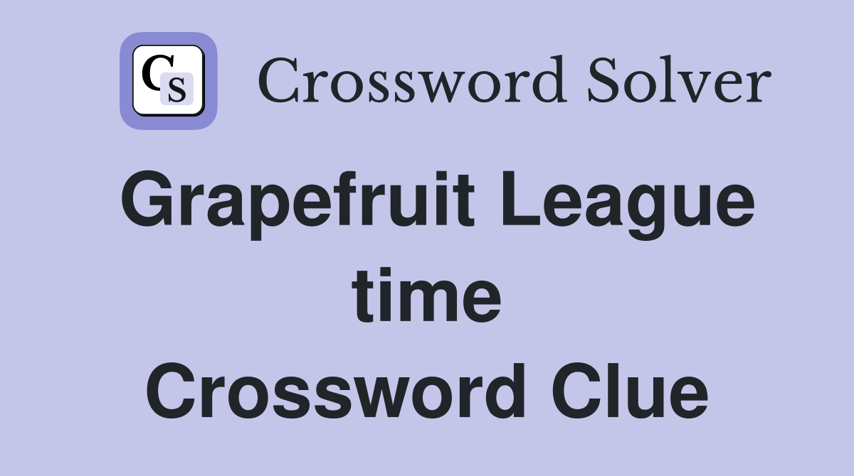 Grapefruit League time Crossword Clue
