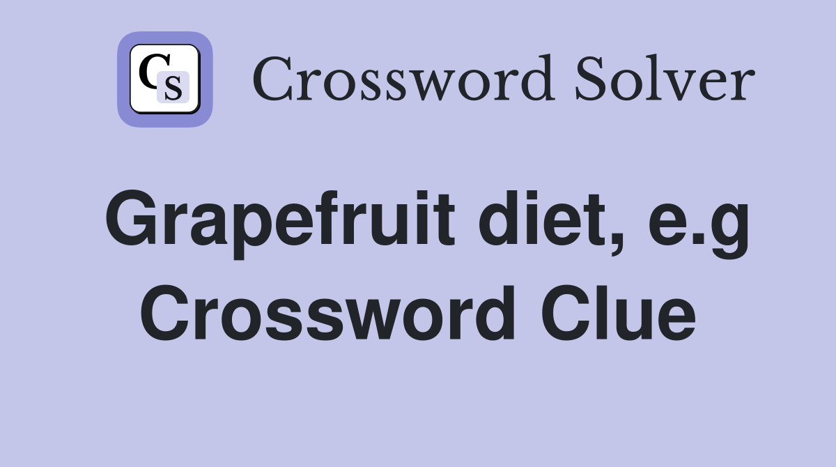 Grapefruit diet, e.g Crossword Clue