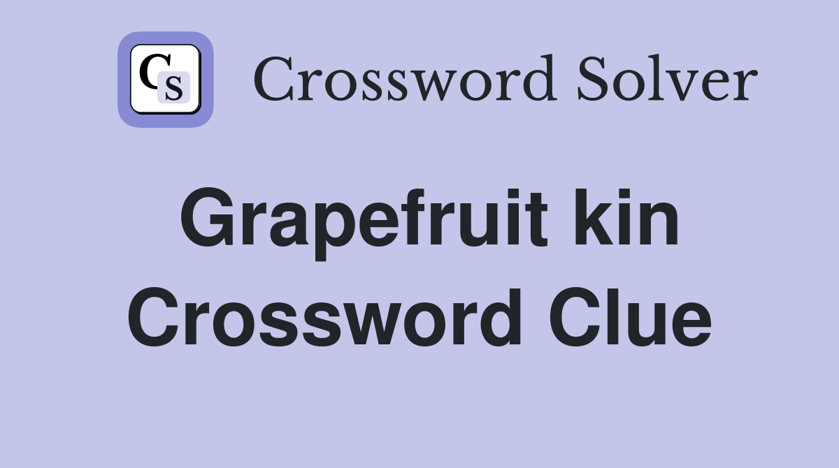 Grapefruit kin Crossword Clue