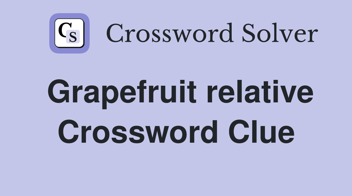 Grapefruit relative Crossword Clue