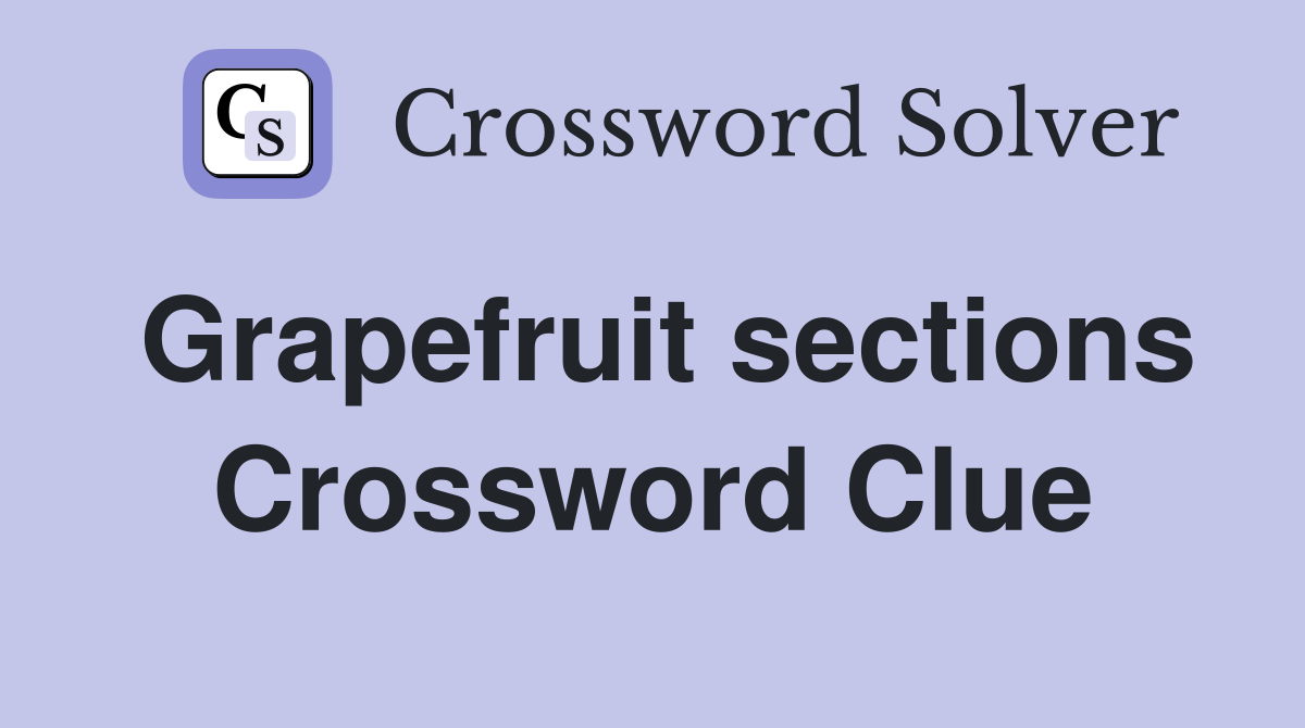Grapefruit sections Crossword Clue