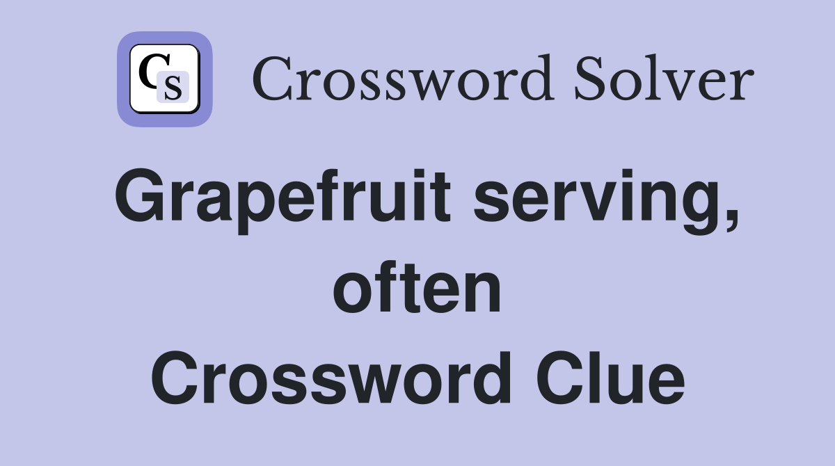 Grapefruit serving, often Crossword Clue