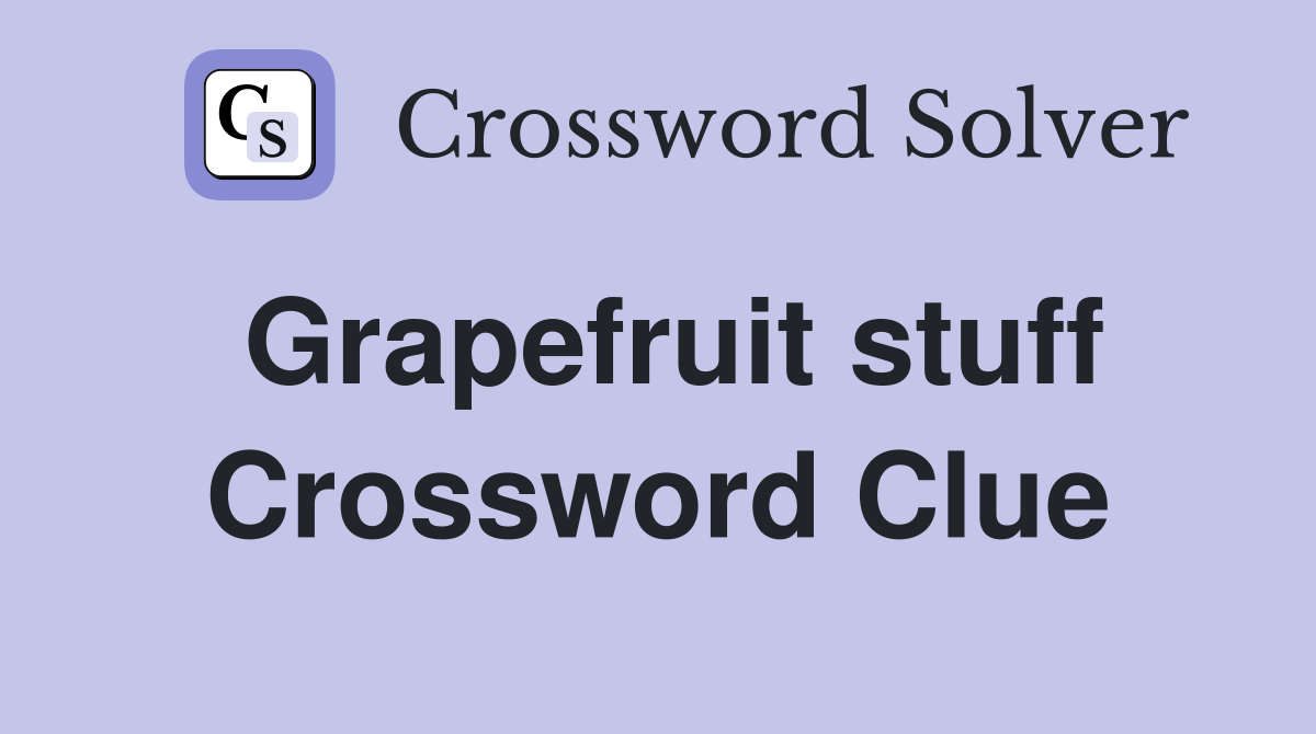 Grapefruit stuff Crossword Clue