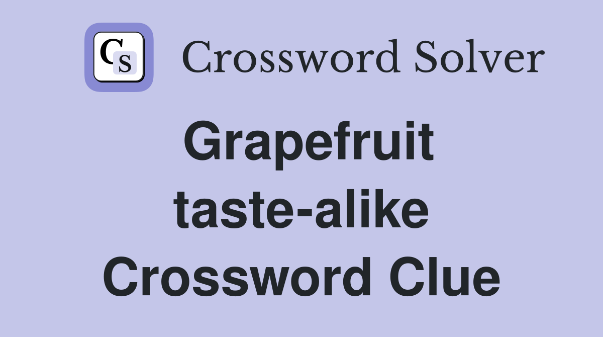 Grapefruit taste-alike Crossword Clue