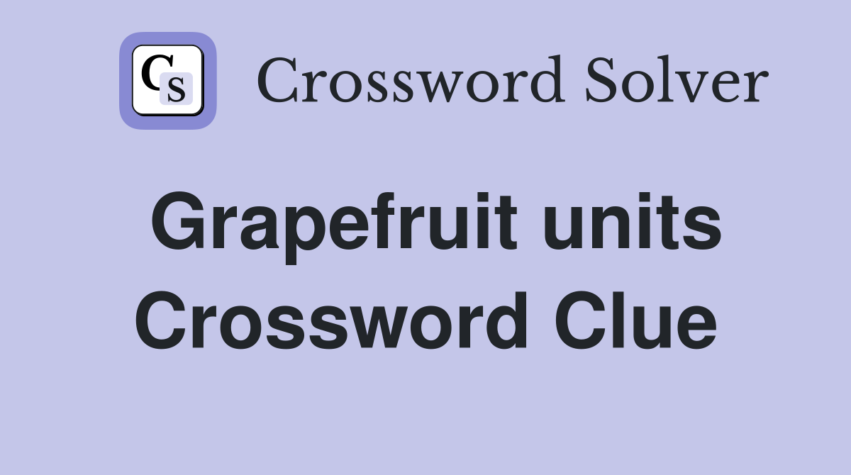 Grapefruit units Crossword Clue