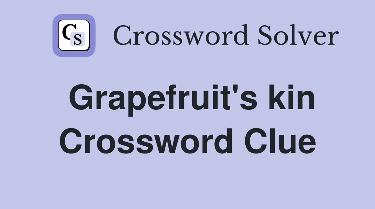 Grapefruit's kin Crossword Clue