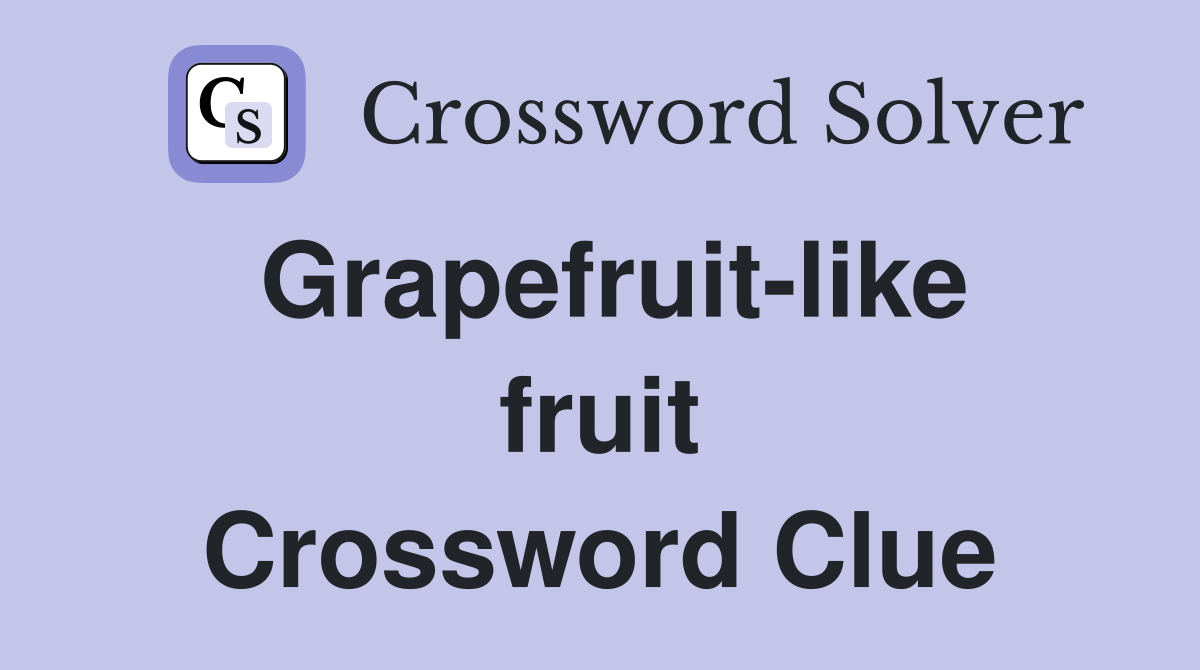 Grapefruit-like fruit Crossword Clue
