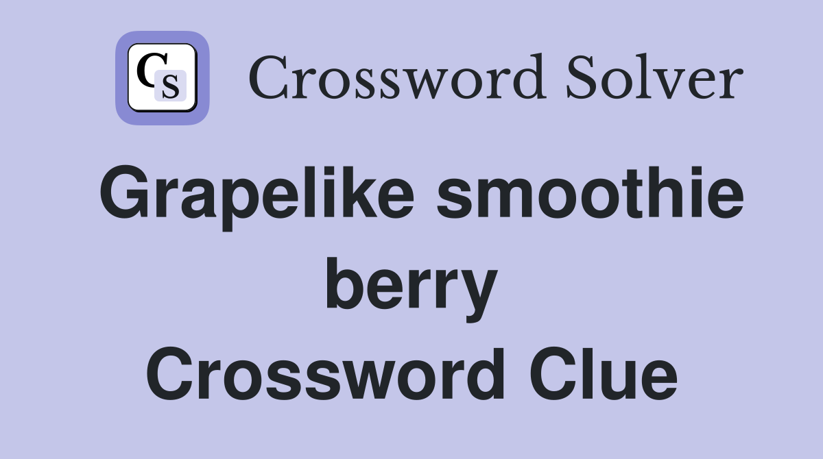 Grapelike smoothie berry Crossword Clue