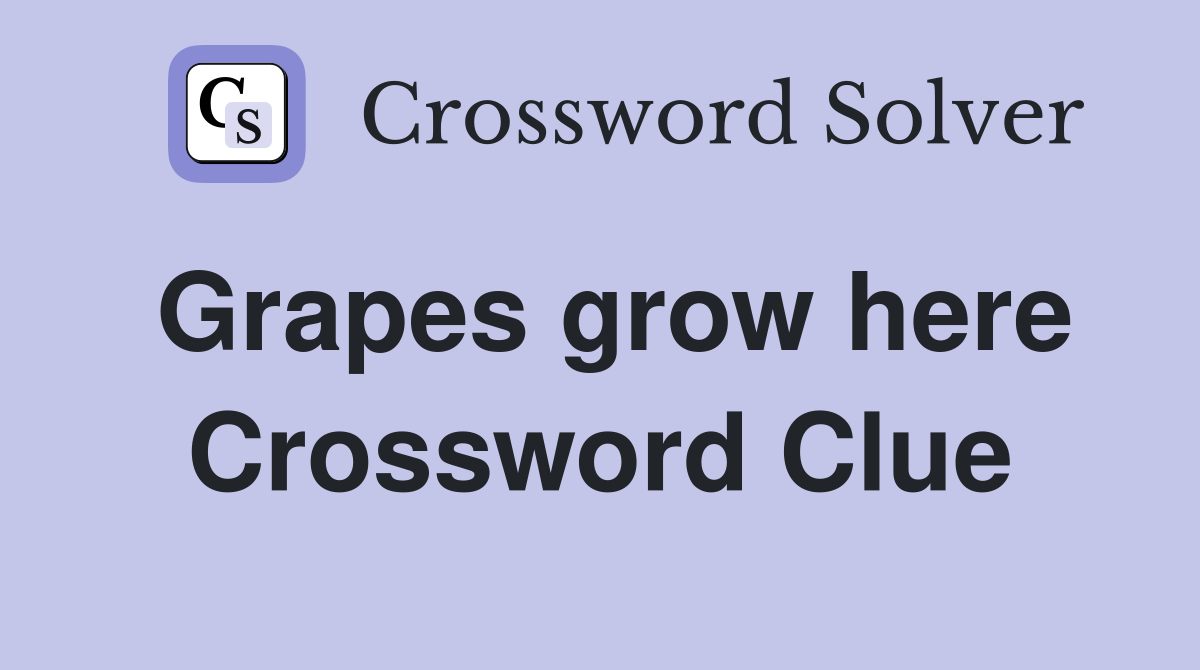 Grapes grow here Crossword Clue