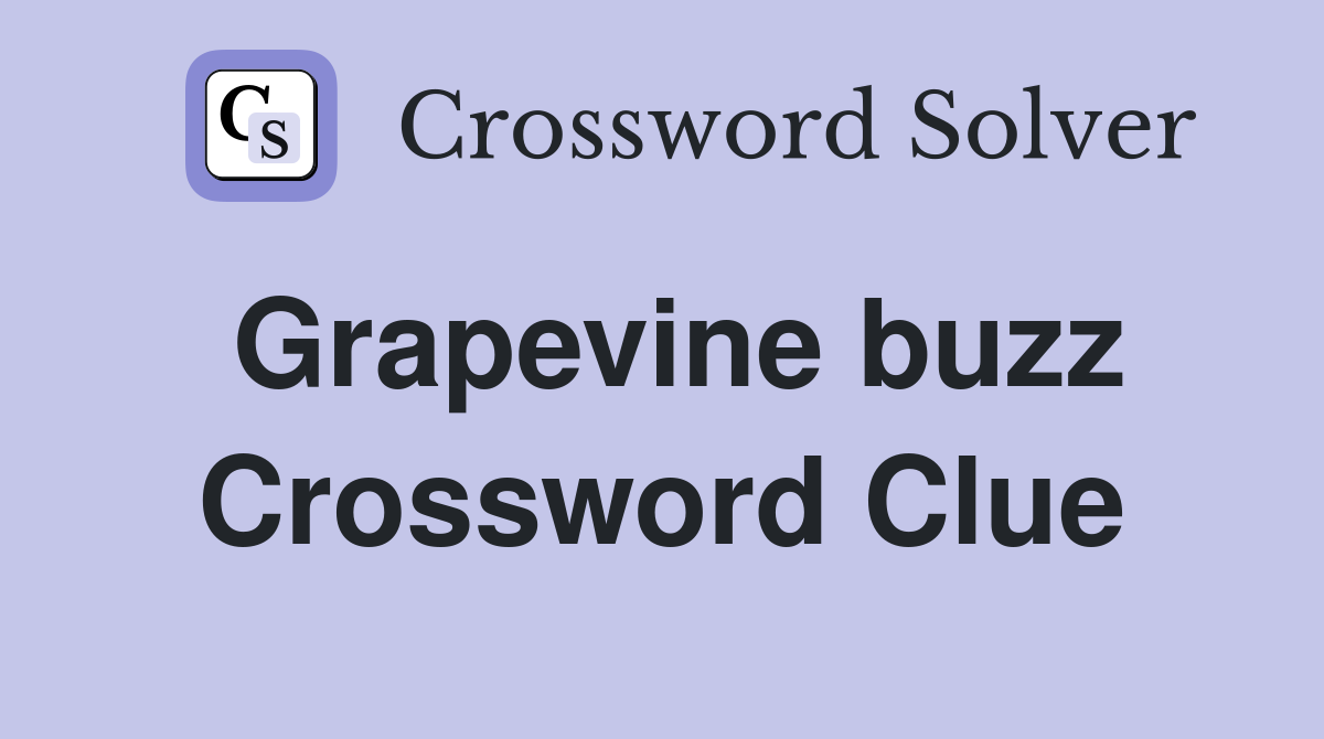 Grapevine buzz Crossword Clue
