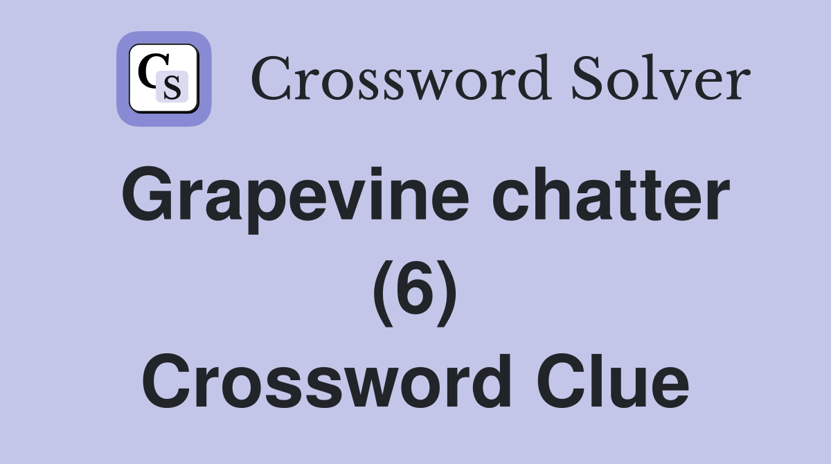 Grapevine chatter (6) Crossword Clue