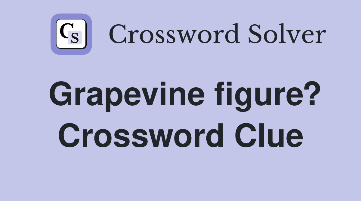 Grapevine figure? Crossword Clue