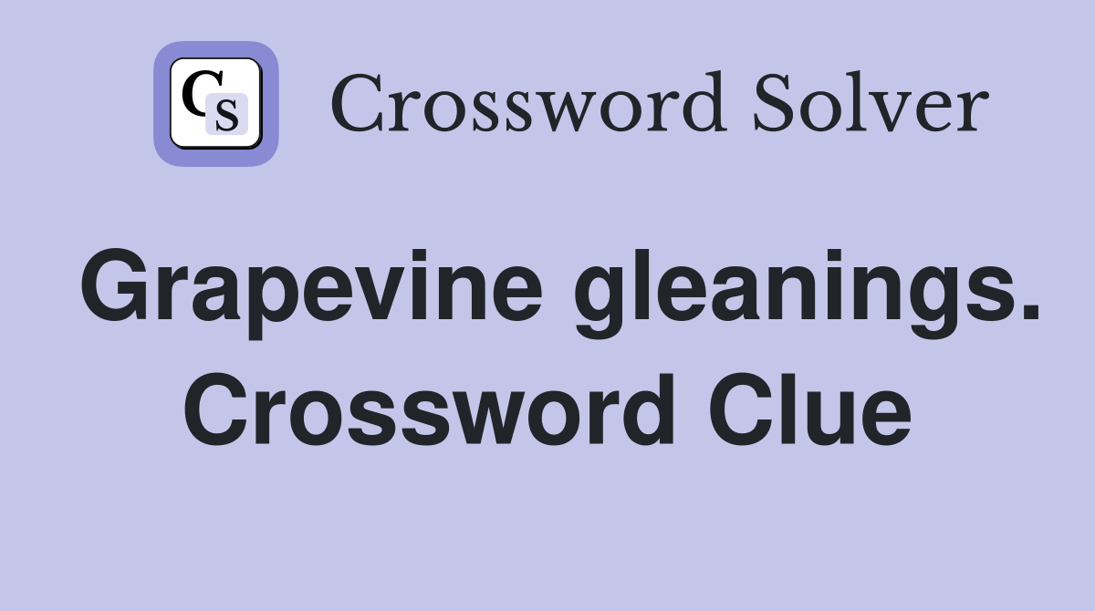 Grapevine gleanings. Crossword Clue