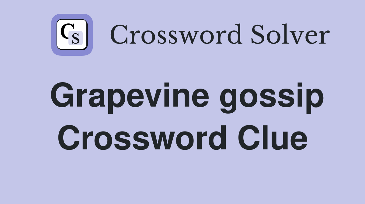 Grapevine gossip Crossword Clue