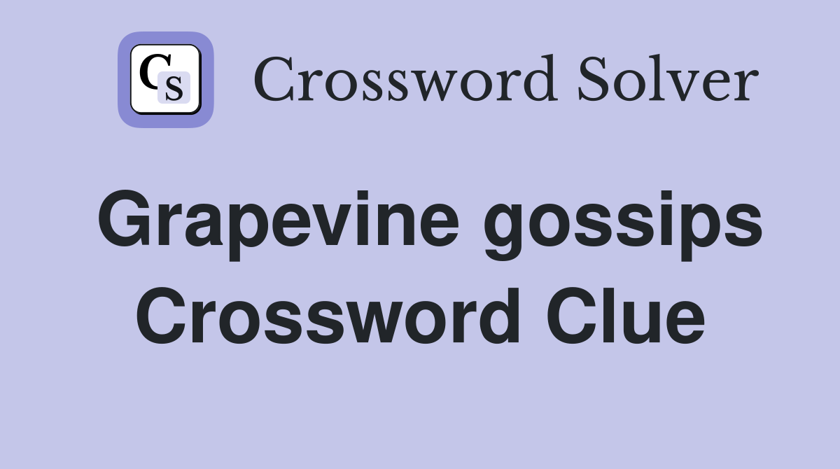 Grapevine gossips Crossword Clue