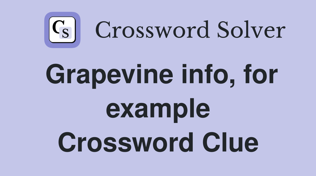 Grapevine info, for example Crossword Clue