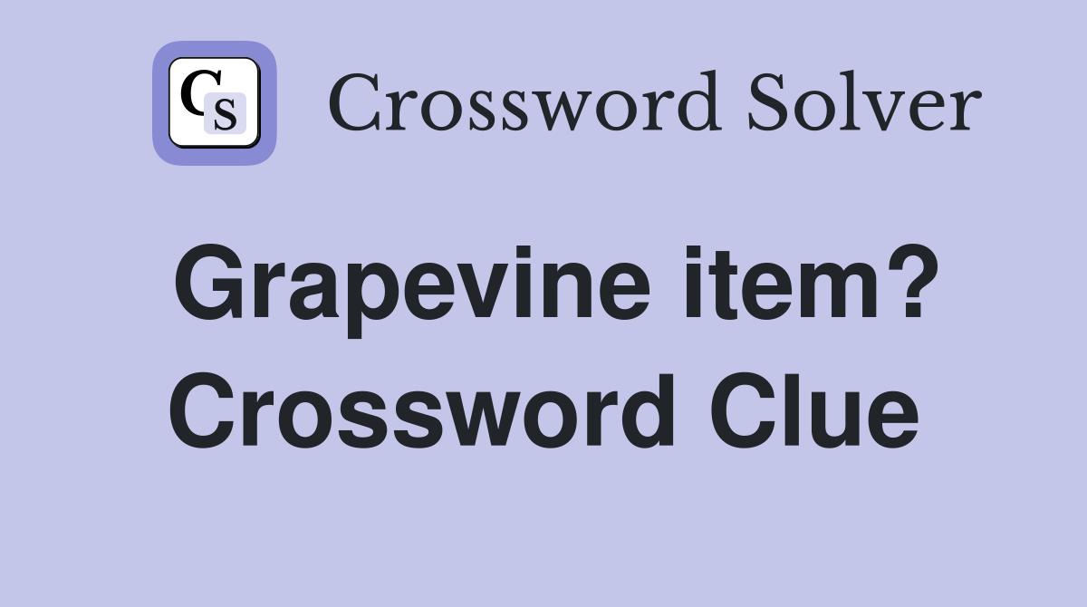 Grapevine item? Crossword Clue