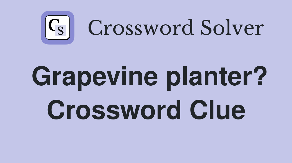 Grapevine planter? Crossword Clue