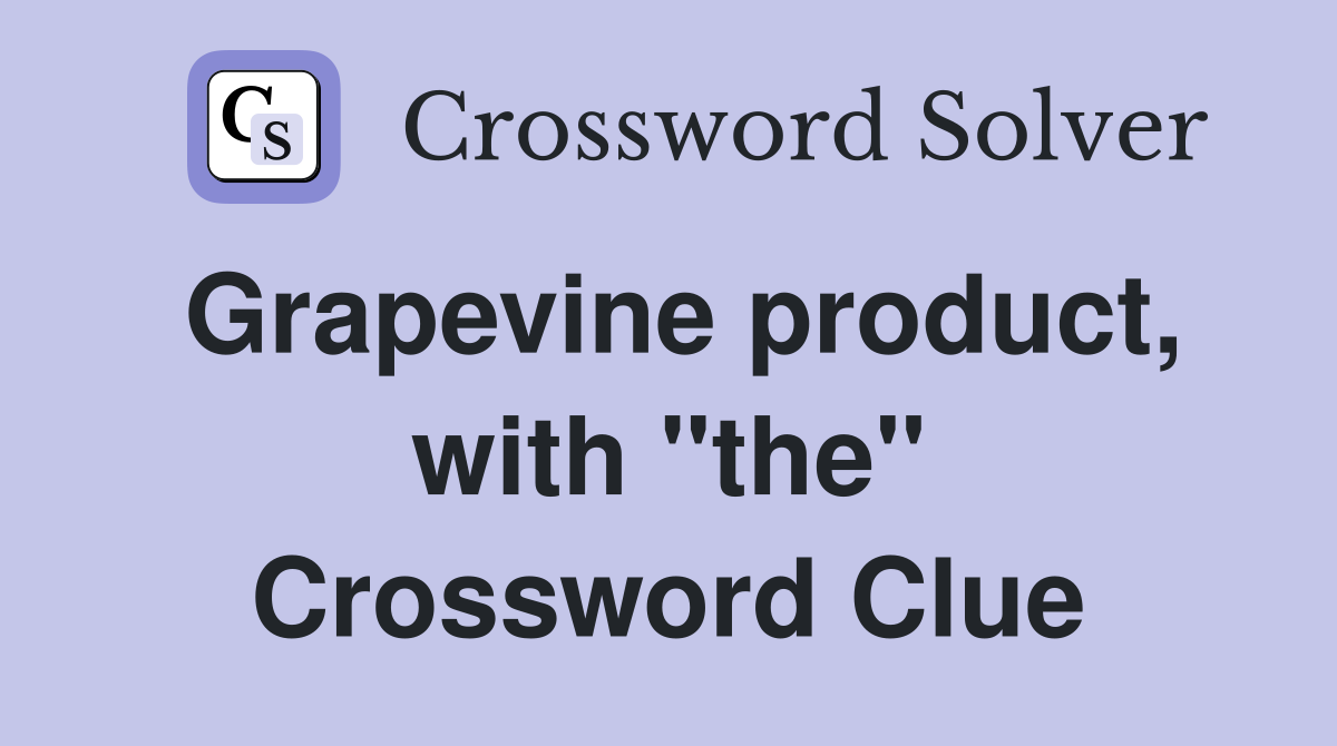 Grapevine product, with "the" Crossword Clue