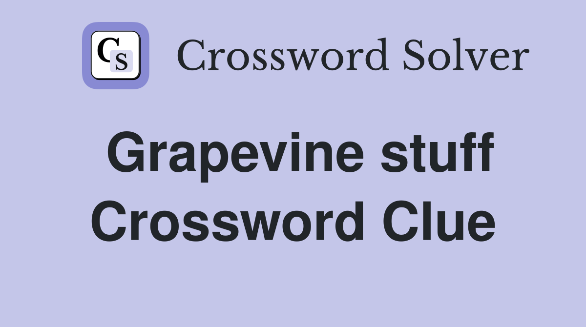 Grapevine stuff Crossword Clue
