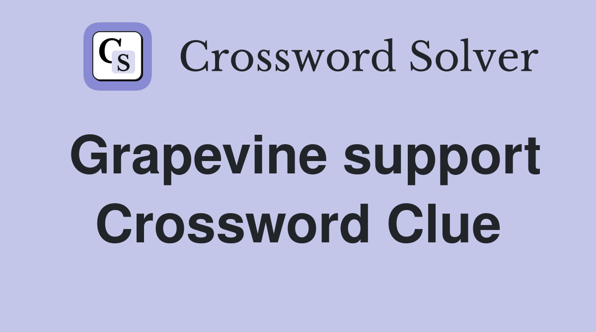 Grapevine support Crossword Clue